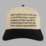 I Don't Want To Be In The Loop Hat