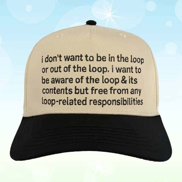 I Don’t Want To Be In The Loop Hat