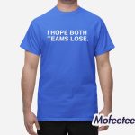 I Hope Both Teams Lose Shirt