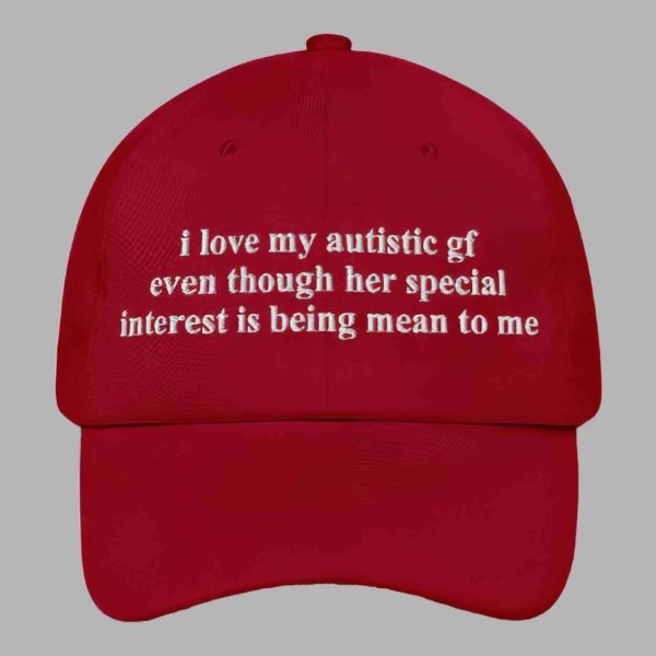 I Love My Autistic GF Even Though Her Special Interest Is Being Mean To Me Hat