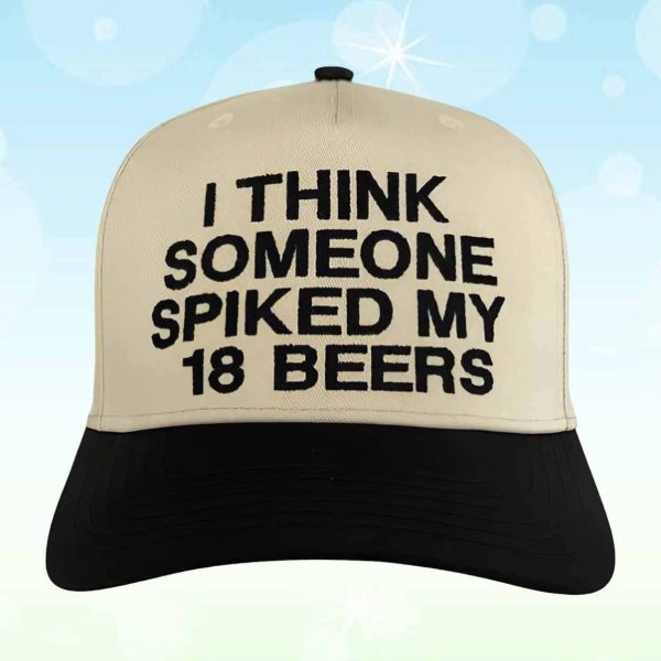 I Think Someone Spiked My 18 Beers Hat