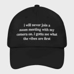 I Will Never Join A Zoom Meeting With My Camera On Hat