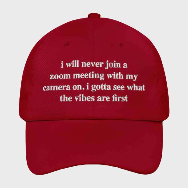 I Will Never Join A Zoom Meeting With My Camera On Hat