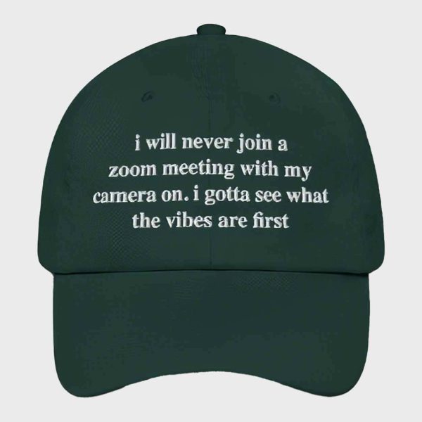 I Will Never Join A Zoom Meeting With My Camera On Hat