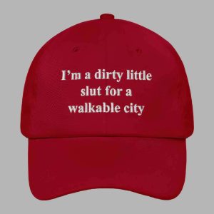 I'm A Dirty Little Slut For A Walkable City Hat 1 Im A Dirty Little Slut For A Walkable City Hat 2