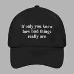 If Only You Knew How Bad Things Really Are Hat