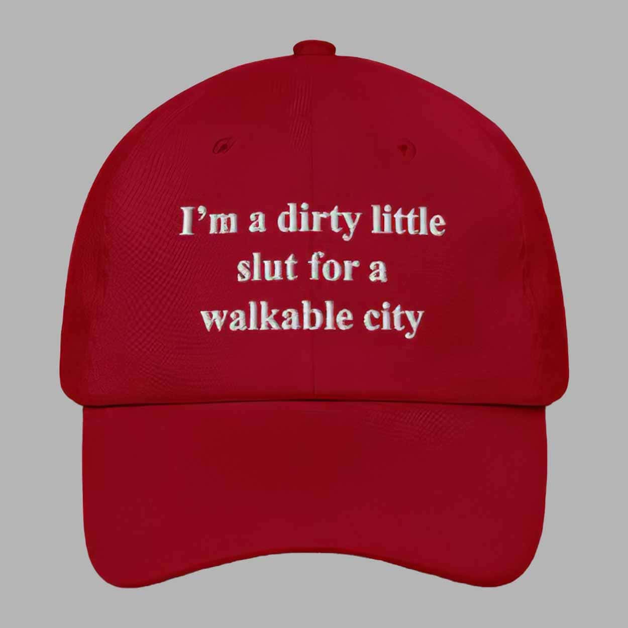 I’m A Dirty Little Slut For A Walkable City Hat I’m A Dirty Little Slut For A Walkable City Hat
