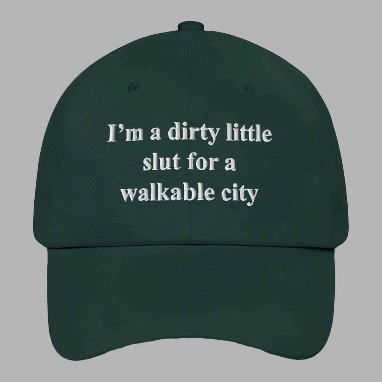 I’m A Dirty Little Slut For A Walkable City Hat I’m A Dirty Little Slut For A Walkable City Hat