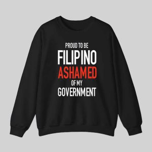 Proud To Be Filipino Ashamed Of My Government Shirt 2 Proud Tobe Filipino Ashamed Of My Government Shirt 3