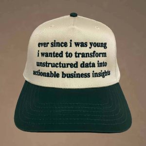 Ever Since I Was Young I Wanted To Transform Unstructured Data Into Actionable Business Insights Hat Cap 2