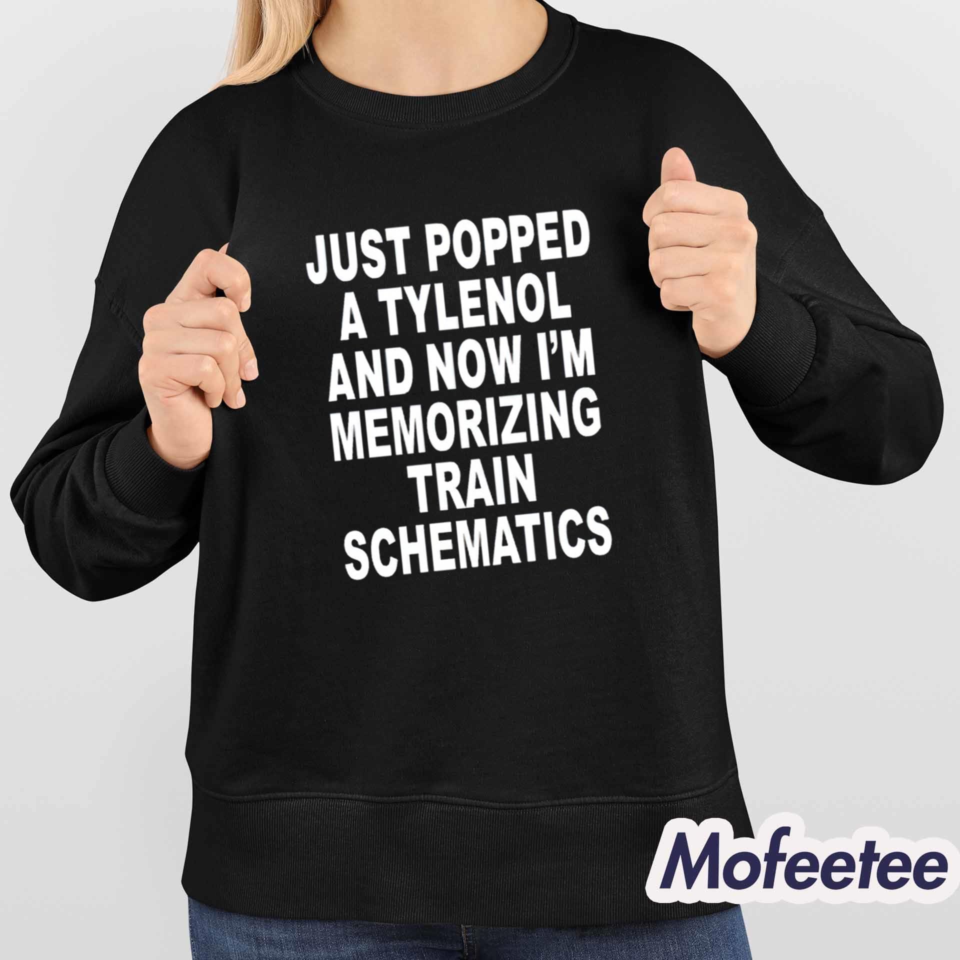 Just Popped A Tylenol And Now I’m Memorizing Train Schematics Shirt Just Popped A Tylenol And Now I’m Memorizing Train Schematics Shirt