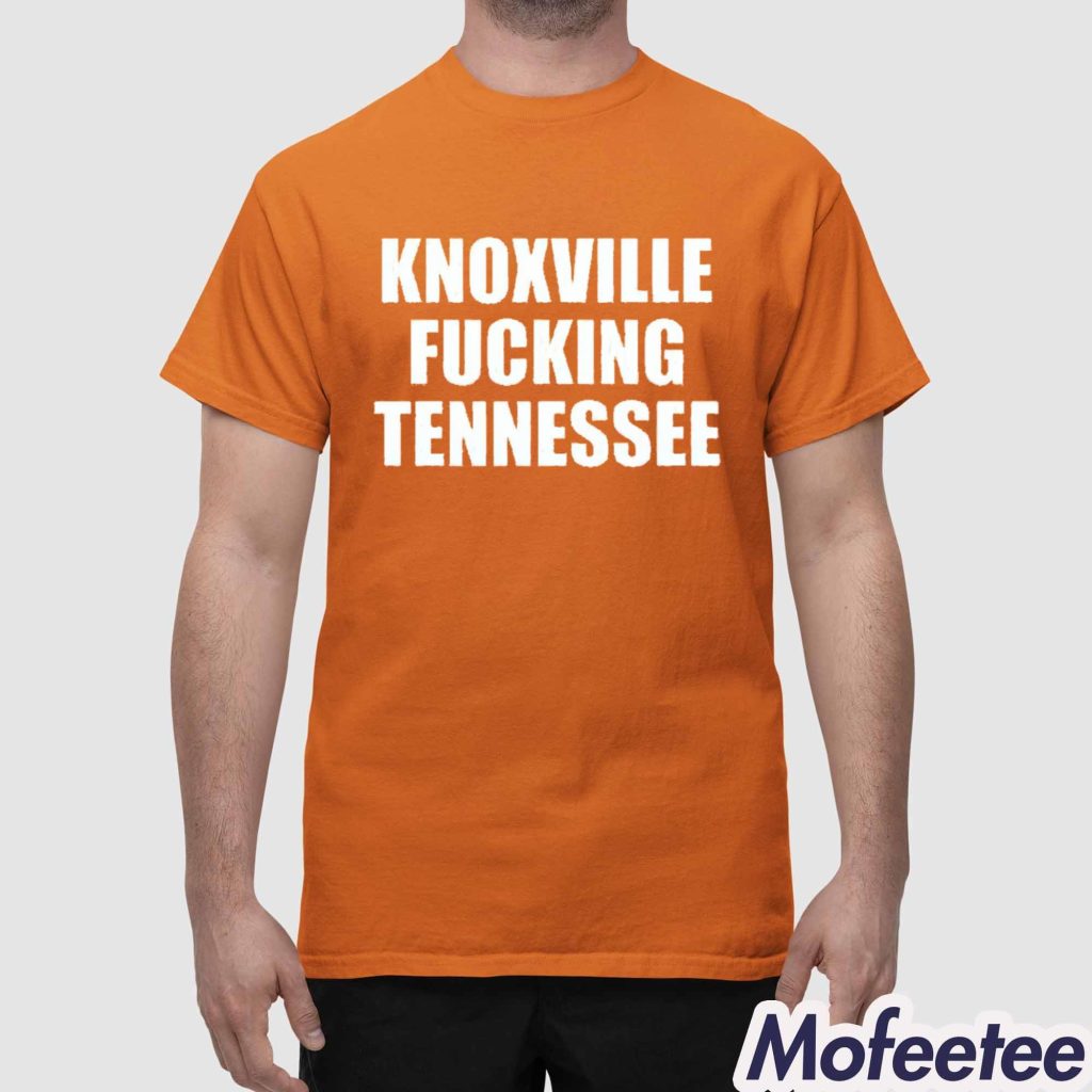 Knoxville Fucking Tennessee Shirt 1