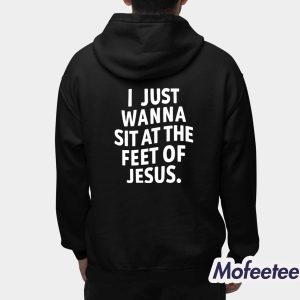 I Just Wanna Sit At The Feet Of Jesus Shirt 3