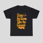 Leave The Gun Take The Cannoli Shirt