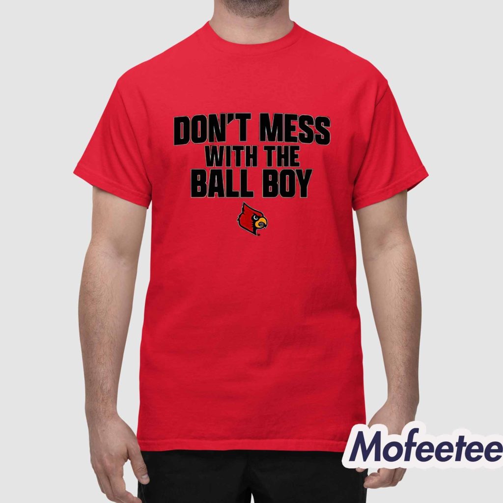 Louisville Football Dont Mess With The Ball Boy Shirt 1 Louisville Football Dont Mess With The Ball Boy Shirt 1