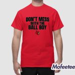 Louisville Football Don't Mess With The Ball Boy Shirt