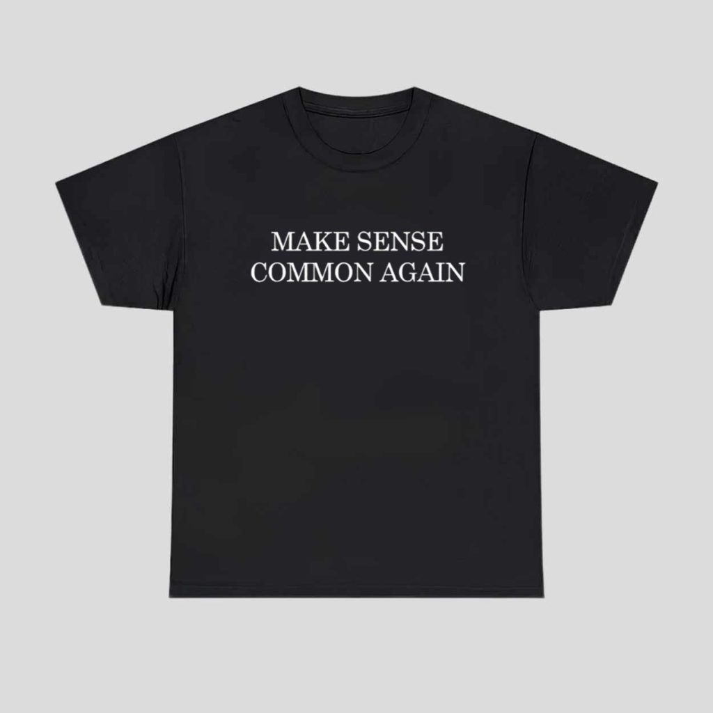 Make Sense Common Again Shirt 1