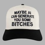 Maybe AI Can Generate You Some Bitches Hat