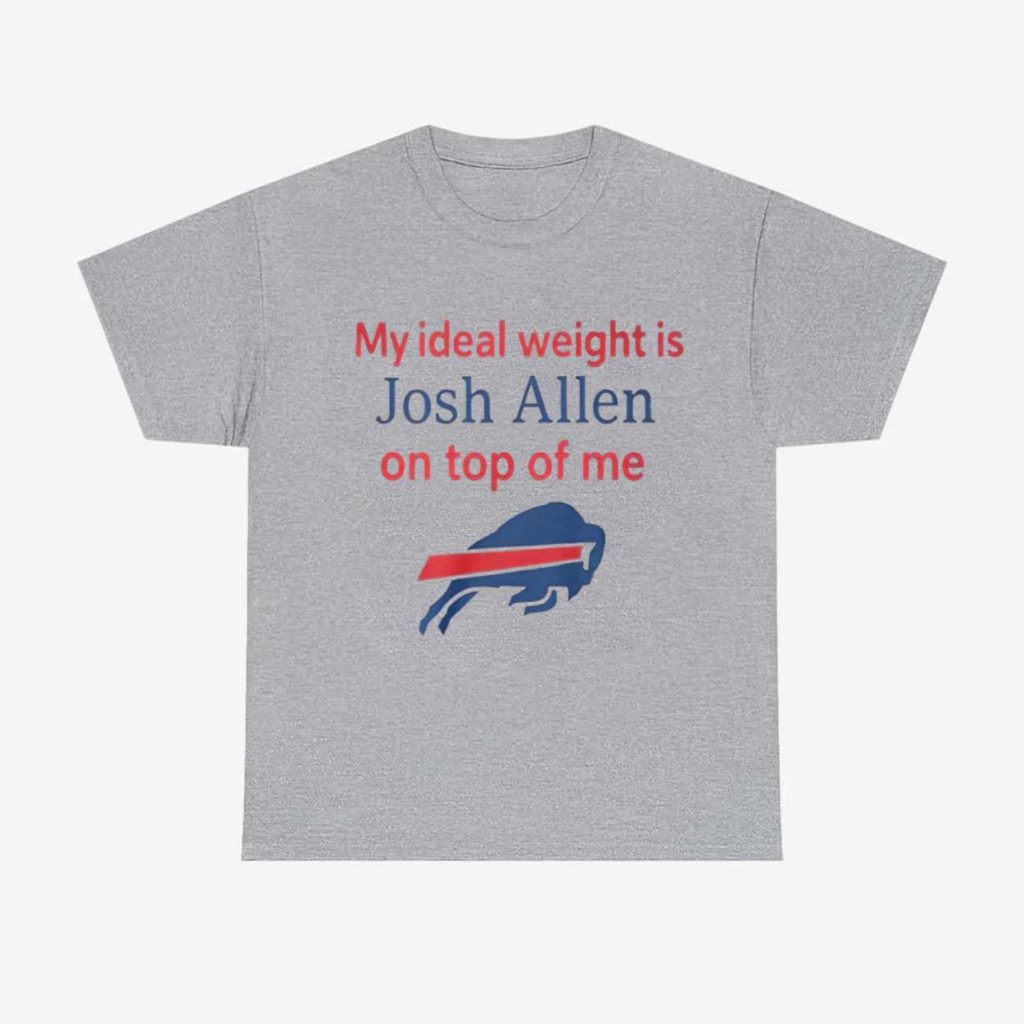 My Ideal Weight Is Josh Allen On Top Of Me Shirt 1
