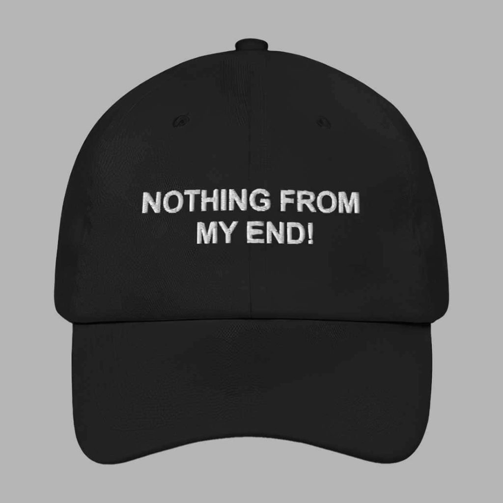 Nothing From My End Hat 1