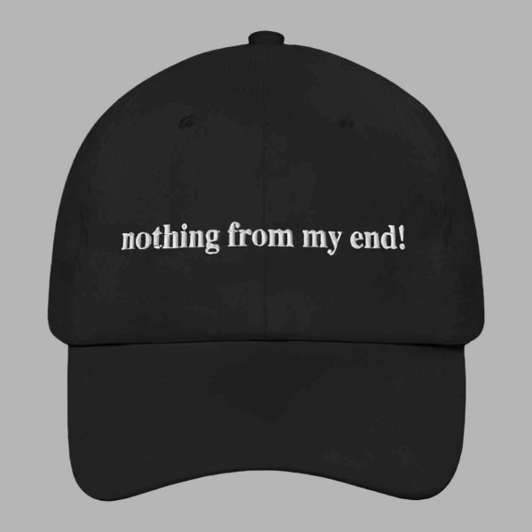 Nothing From My End Hat Cap