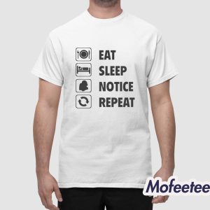 Eat Sleep Notice Repeat Shirt 1