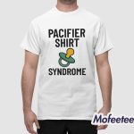 Pacifier Shirt Syndrome Shirt