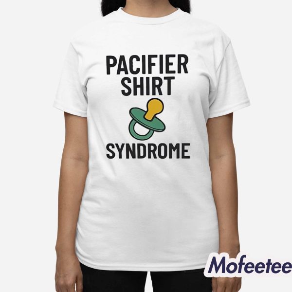 Pacifier Shirt Syndrome Shirt