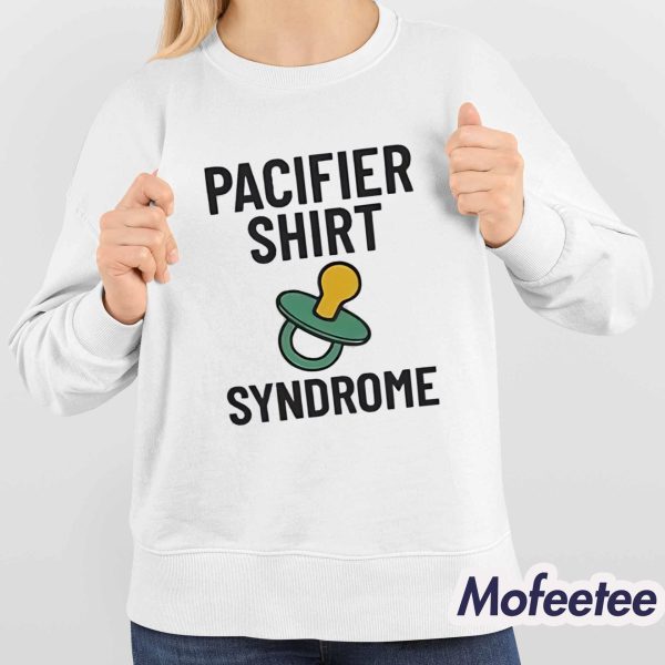 Pacifier Shirt Syndrome Shirt