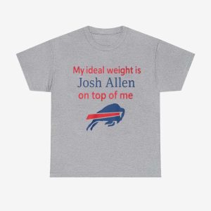 My Ideal Weight Is Josh Allen On Top Of Me Shirt 1