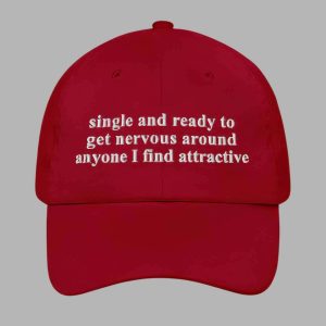 Single And Ready To Get Nervous Around Anyone I Find Attractive Hat 2