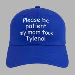 Please Be Patient My Mom Took Tylenol Hat