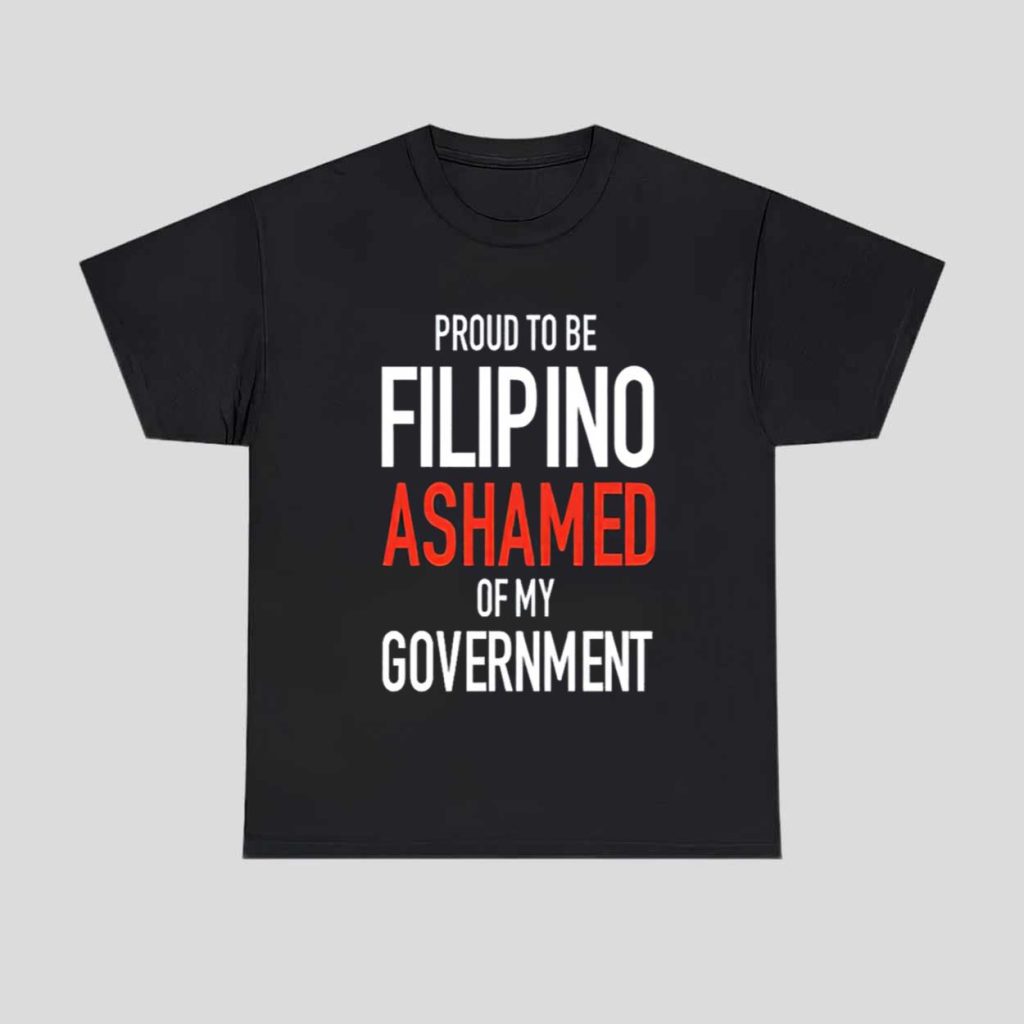 Proud Tobe Filipino Ashamed Of My Government Shirt 1 Proud Tobe Filipino Ashamed Of My Government Shirt 1