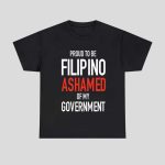 Proud To Be Filipino Ashamed Of My Government Shirt
