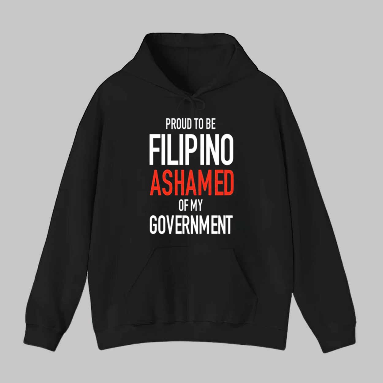 Proud To Be Filipino Ashamed Of My Government Shirt Proud To Be Filipino Ashamed Of My Government Shirt