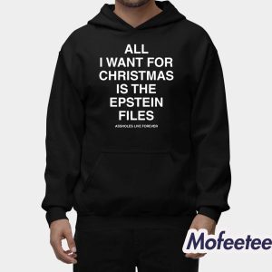 All I Want For Christmas Is The Epstein Files Assholes Live Forever Shirt 2