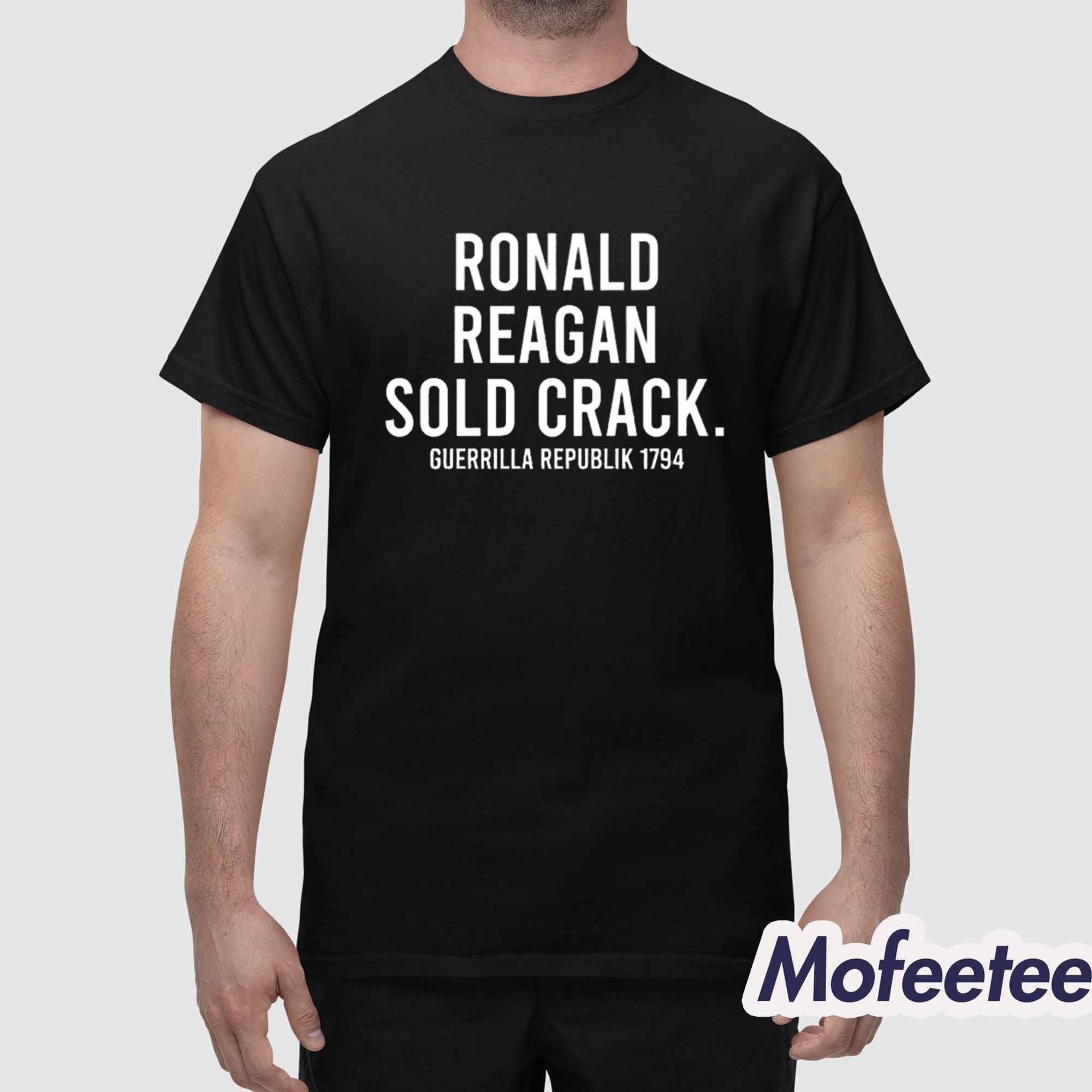 Ronald Reagan Sold Crack Guerrilla Republik 1794 Shirt Ronald Reagan Sold Crack Guerrilla Republik 1794 Shirt