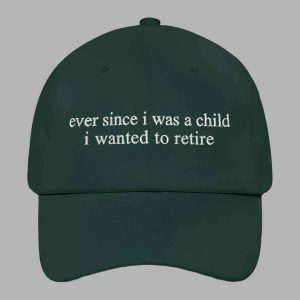 Ever Since i Was A Child i Wanted To Retire Hat 3