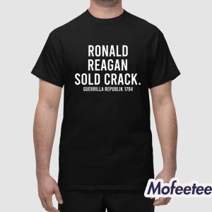 Ronald Reagan Sold Crack Guerrilla Republik 1794 Shirt 1
