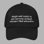 Single And Ready To Get Nervous Around Anyone I Find Attractive Hat