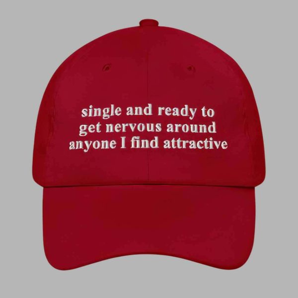 Single And Ready To Get Nervous Around Anyone I Find Attractive Hat