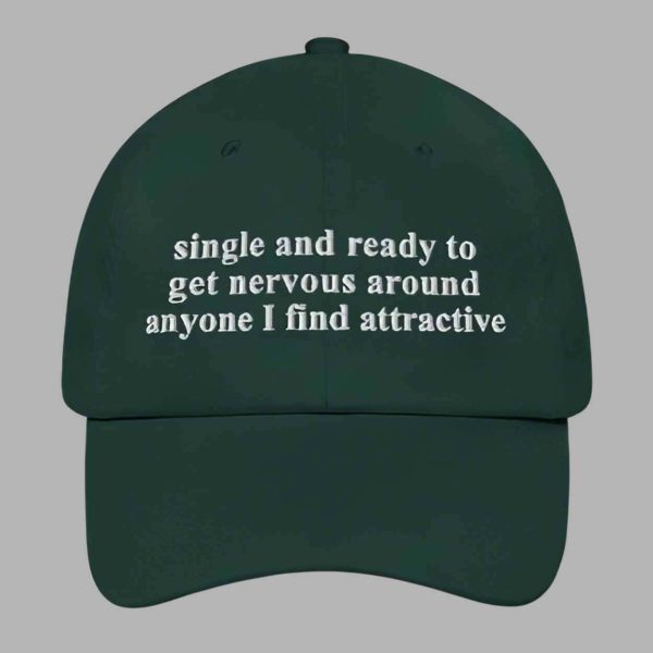 Single And Ready To Get Nervous Around Anyone I Find Attractive Hat