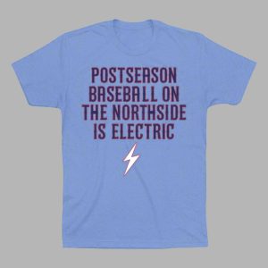 Cubs Postseason Baseball On The Northside Is Electric Shirt