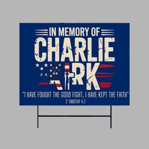 In Memory of Charlie Kirk I Have Fought The Good Fight I Have kept The Faith Yard Sign 3