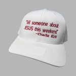 Tell Someone About Jesus This Weekend Charlie Kirk Trucker Hat