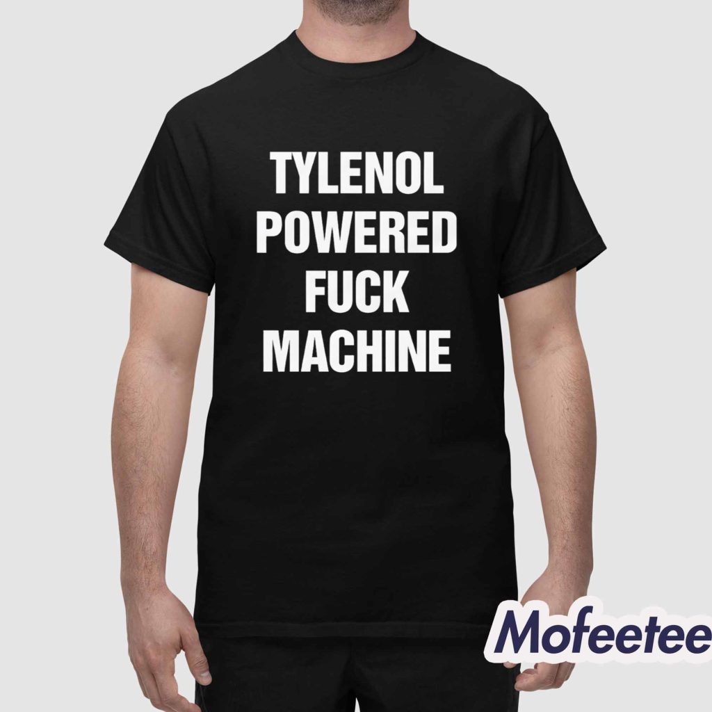 Tylenol Powered Fuck Machine Shirt 1