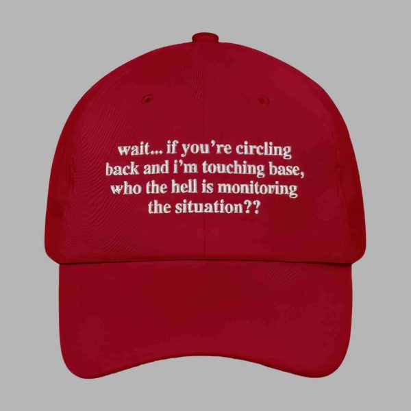 Wait If You’re Circling Back And I’m Touching Base Who The Hell Is Monitoring The Situation Hat