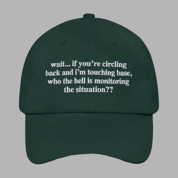 Wait If You’re Circling Back And I’m Touching Base Who The Hell Is Monitoring The Situation Hat