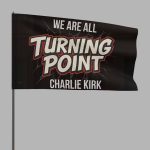 We Are All Charlie Kirk Turning Point Flag