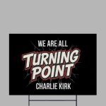 We Are All Charlie Kirk Turning Point Yard Sign